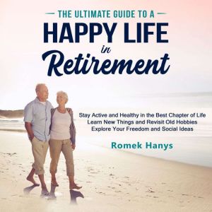 The Ultimate Guide to a Happy Life in..., Romek Hanys