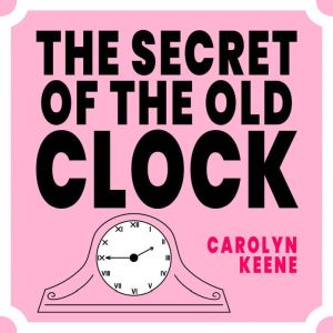 The Secret of the Old Clock, Carolyn Keene