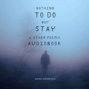 Nothing to Do but Stay and Other Poem..., David Somerfleck