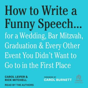 How to Write a Funny Speech . . .: for a Wedding, Bar Mitzvah, Graduation & Every Other Event You Didn't Want to Go to in the