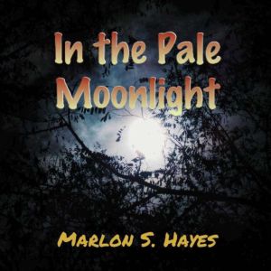 In the Pale Moonlight, Marlon S. Hayes