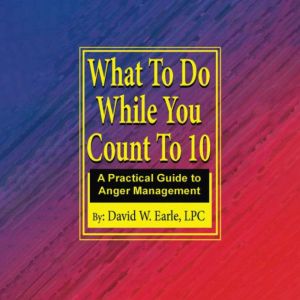What To Do While You Count To 10: A Practical Guide to Anger Management