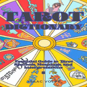 TAROT DICTIONARY: An Essential Guide to Tarot Symbols, Meanings, and Interpretations