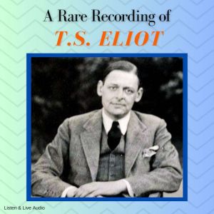 A Rare Recording of TS Eliot, TS Elliot