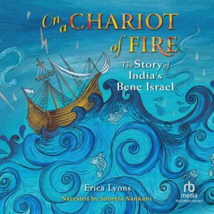 On a Chariot of Fire: The Story of Indias Bene Israel