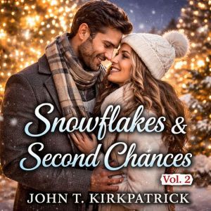 Snowflakes  Second Chances 2, John T. Kirkpatrick