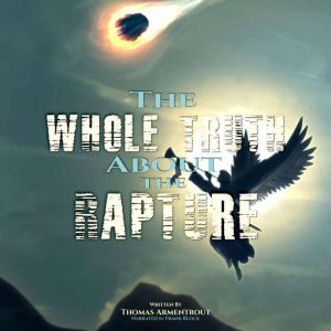 The Whole Truth About the Rapture, Thomas Armentrout