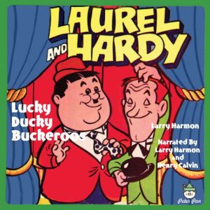 Laurel  Hardy  Lucky Ducky Buckeroo..., Larry Harmon