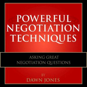 Powerful Negotiation Techniques, Dawn Jones