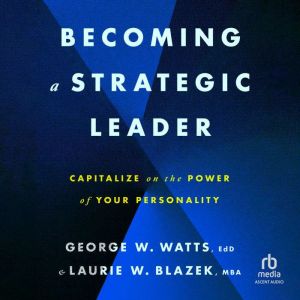 Becoming a Strategic Leader: Capitalize on the Power of Your Personality