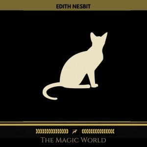 The Magic World Golden Deer Classics..., Edith Nesbit