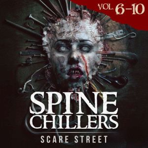 Short Horror Stories: Spine Chillers Volumes 6 - 10: Scary Ghosts, Paranormal & Supernatural Monsters