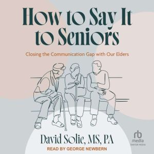 How to Say It to Seniors, David Solie, MS, PA