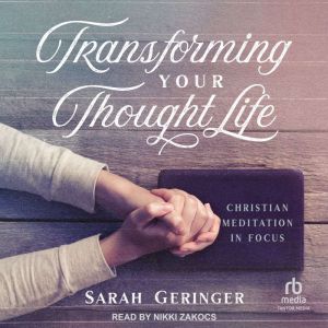 Transforming Your Thought Life, Sarah Geringer