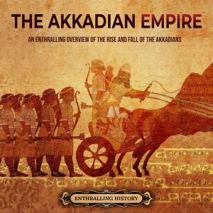 The Akkadian Empire An Enthralling O..., Enthralling History