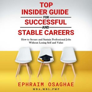 Top Insiders Guide to Successful and ..., Ephraim Osaghae