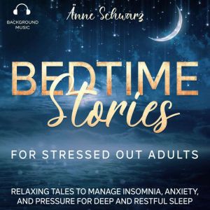 Bedtime Stories for Stressed Out Adul..., Anne Schwarz