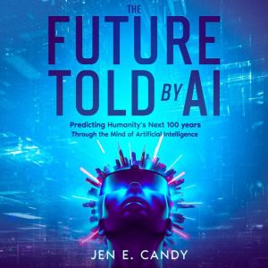 The Future Told by AI, Jen E. Candy