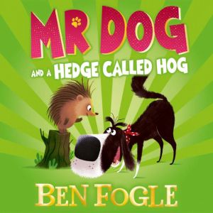 Mr Dog and a Hedge Called Hog, Ben Fogle