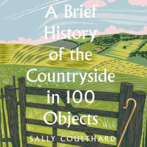A Brief History of the Countryside in..., Sally Coulthard