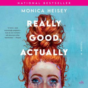 Really Good, Actually: A Novel, Monica Heisey