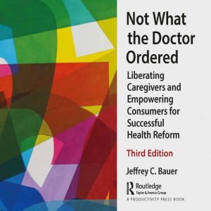 Not What the Doctor Ordered, Jeffrey C. Bauer