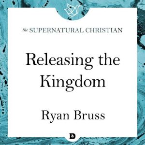 Releasing the Kingdom, Ryan Bruss