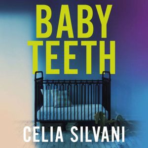 Baby Teeth: The compulsive, unputdownable and thought-provoking novel that you wont be able to put down!