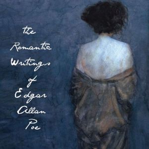 The Romantic Writings of Edgar Allan ..., Edgar Allan Poe