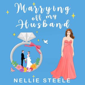 Marrying Off My Husband, Nellie Steele
