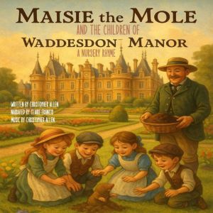 Maisie the Mole: And the Children of Waddesdon Manor - A Nursery Rhyme