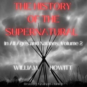 The History of the Supernatural in Al..., William Howitt