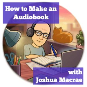 How to Make an Audiobook with Joshua ..., Joshua Macrae