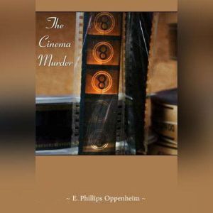 The Cinema Murder, Edward Phillips Oppenheim