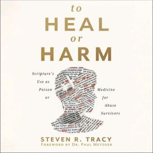 To Heal or Harm: Scripture's Use as Poison or Medicine for Abuse Survivors