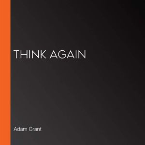 Think Again, Adam Grant