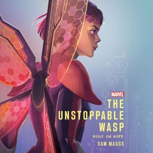 The Unstoppable Wasp, Sam Maggs