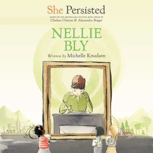 She Persisted: Nellie Bly, Michelle Knudsen