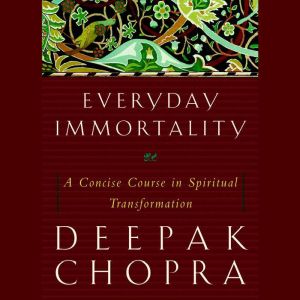 Everyday Immortality, Deepak Chopra, M.D.