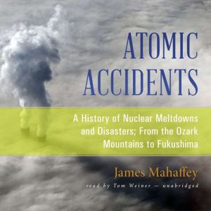 Atomic Accidents, James Mahaffey