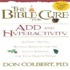 The Bible Cure for ADD and Hyperactiv..., Don Colbert