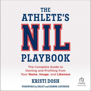 The Athlete's NIL Playbook: The Complete Guide to Owning and Profiting from Your Name, Image, and Likeness