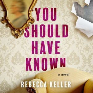 You Should Have Known, Rebecca A. Keller