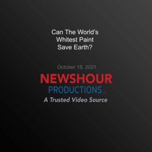 Can The Worlds Whitest Paint Save Ea..., PBS NewsHour