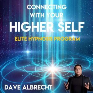 Connecting With Your Higher Self, Dave Albrecht