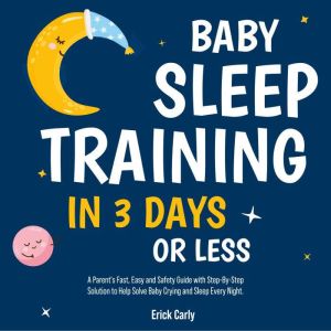 Baby Sleep Training in 3 Days or Less..., Corie Herolds