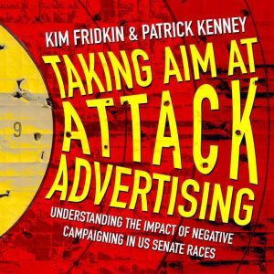 Taking Aim at Attack Advertising, Kim Fridkin