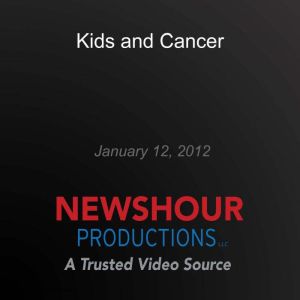 Kids and Cancer, PBS NewsHour