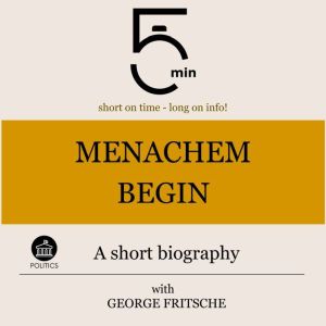 Menachem Begin A short biography, 5 Minutes
