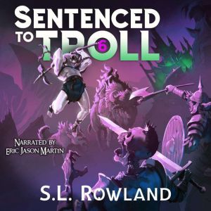 Sentenced to Troll 6: A LitRPG Adventure